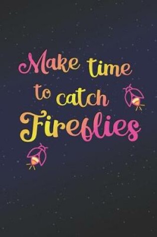 Cover of Make Time To Catch Fireflies