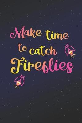 Book cover for Make Time To Catch Fireflies