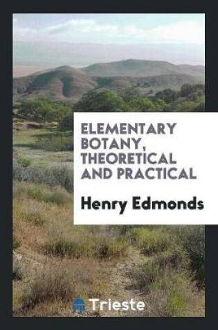 Cover of Elementary Botany, Theoretical and Practical