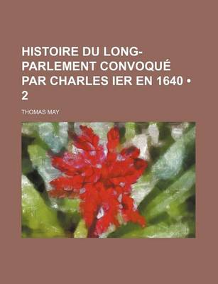 Book cover for Histoire Du Long-Parlement Convoque Par Charles Ier En 1640 (2)