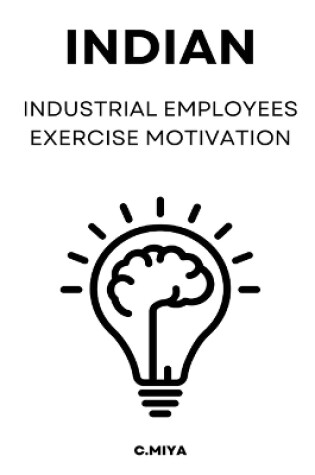 Cover of Indian industrial employees exercise motivation