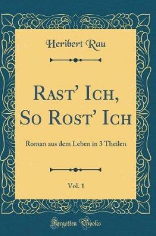 Cover of Rast' Ich, So Rost' Ich, Vol. 1