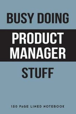 Cover of Busy Doing Product Manager Stuff