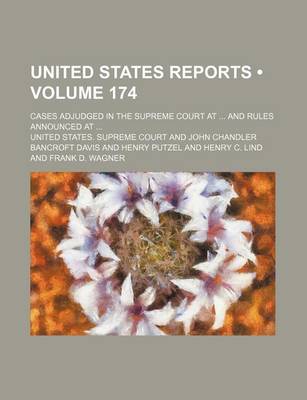 Book cover for United States Reports (Volume 174); Cases Adjudged in the Supreme Court at and Rules Announced at