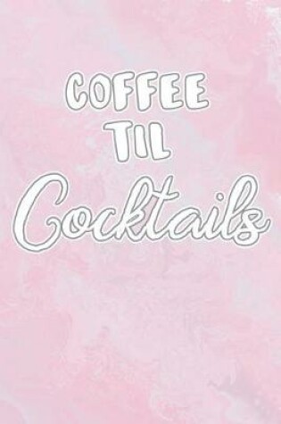 Cover of Coffee Til Cocktails