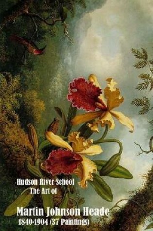 Cover of Hudson River School the Art of Martin Johnson Heade 1840-1904 (37 Paintings)