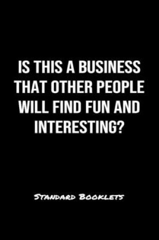 Cover of Is This A Business That Other People Will Find Fun And Interesting?