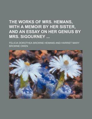 Book cover for The Works of Mrs. Hemans, with a Memoir by Her Sister, and an Essay on Her Genius by Mrs. Sigourney (Volume 3)