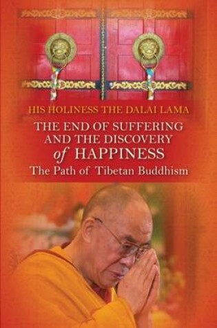 Cover of The End Of Suffering And The Discovery Of Happiness: The Path OfTibetanbuddhism