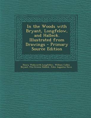 Book cover for In the Woods with Bryant, Longfelow, and Halleck. Illustrated from Drawings - Primary Source Edition