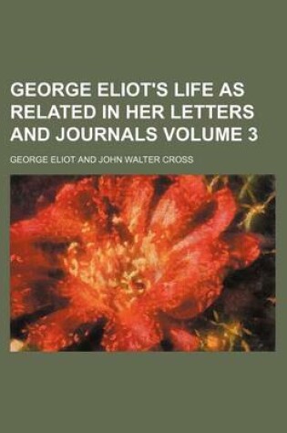 Cover of George Eliot's Life as Related in Her Letters and Journals Volume 3