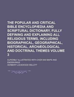 Book cover for The Popular and Critical Bible Encyclopaedia and Scriptural Dictionary, Fully Defining and Explaining All Religious Terms, Including Biographical, Geographical, Historical, Archaeological and Doctrinal Themes; Superbly Illustrated Volume 3