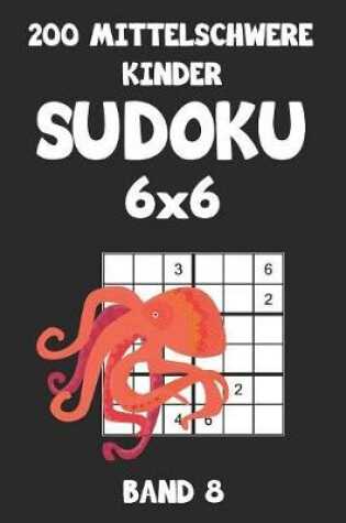 Cover of 200 Mittelschwere Kinder Sudoku 6x6 Band 8