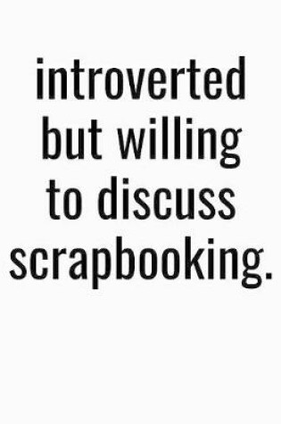 Cover of Introverted But Willing To Discuss Scrapbooking