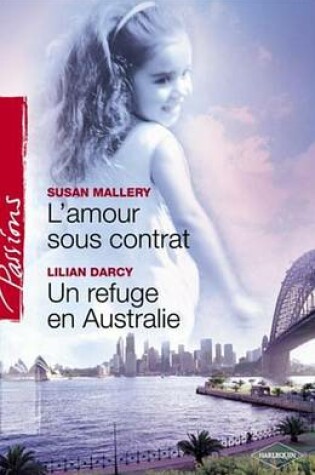 Cover of L'Amour Sous Contrat - Un Refuge En Australie (Harlequin Passions)