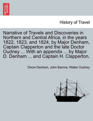 Book cover for Narrative of Travels and Discoveries in Northern and Central Africa, in the Years 1822, 1823, and 1824, by Major Denham, Captain Clapperton and the Late Doctor Oudney ... by Major D. Denham ... and Captain H. Clapperton. Third Edition. Vol. I.