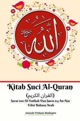 Book cover for Kitab Suci Al-Quran (&#1575;&#1604;&#1602;&#1585;&#1575;&#1606; &#1575;&#1604;&#1603;&#1585;&#1610;&#1605;) Surat 001 Al-Fatihah Dan Surat 114 An-Nas Edisi Bahasa Arab