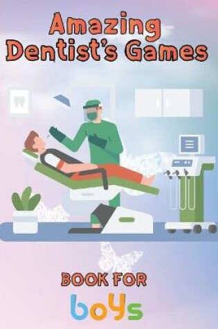 Cover of Amazing Dentist's Games Book For Boys