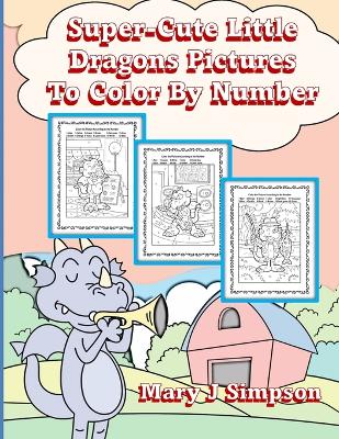 Book cover for Super-Cute Little Dragons Pictures To Color By Number