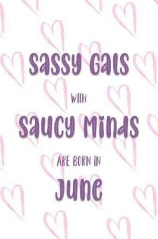 Cover of Sassy Gals with Saucy Minds are Born In June