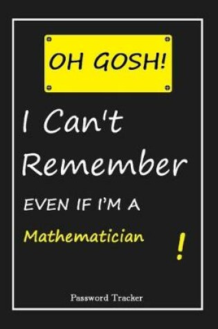 Cover of OH GOSH ! I Can't Remember EVEN IF I'M A Mathematician