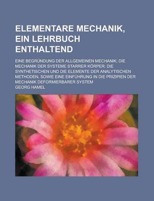 Book cover for Elementare Mechanik, Ein Lehrbuch Enthaltend; Eine Begrundung Der Allgemeinen Mechanik; Die Mechanik Der Systeme Starrer Korper