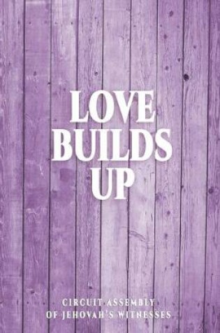 Cover of Love Builds Up Circuit Assembly Of Jehovah's Witnesses