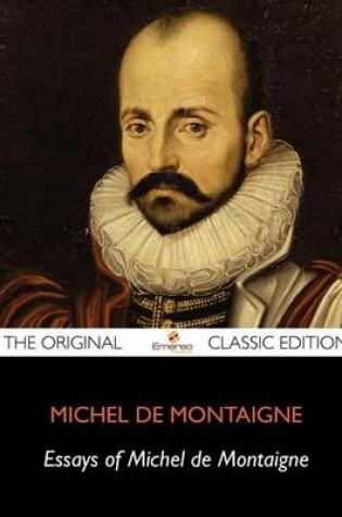 Cover of The Essays of Montaigne, Complete - The Original Classic Edition