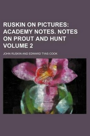 Cover of Ruskin on Pictures Volume 2; Academy Notes. Notes on Prout and Hunt