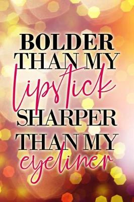 Book cover for Bolder Than My Lipstick Sharper Than My Eyeliner