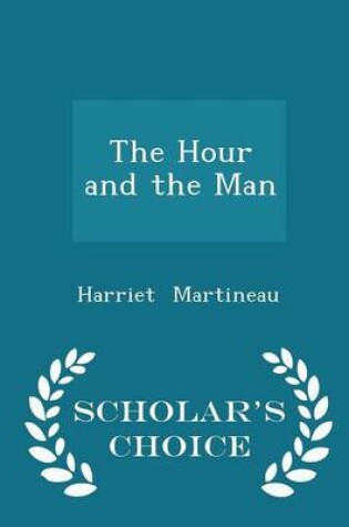 Cover of The Hour and the Man - Scholar's Choice Edition