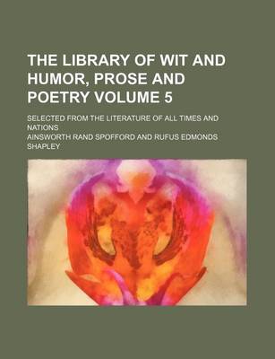 Book cover for The Library of Wit and Humor, Prose and Poetry Volume 5; Selected from the Literature of All Times and Nations