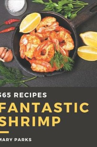 Cover of 365 Fantastic Shrimp Recipes