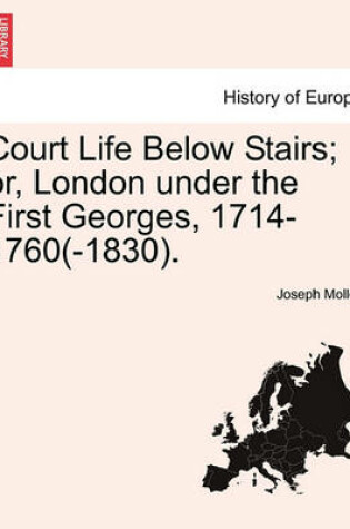 Cover of Court Life Below Stairs; Or, London Under the First Georges, 1714-1760(-1830).