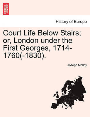 Book cover for Court Life Below Stairs; Or, London Under the First Georges, 1714-1760(-1830).