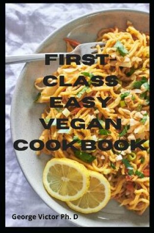 Cover of First-Class Easy Vegan Cookbook