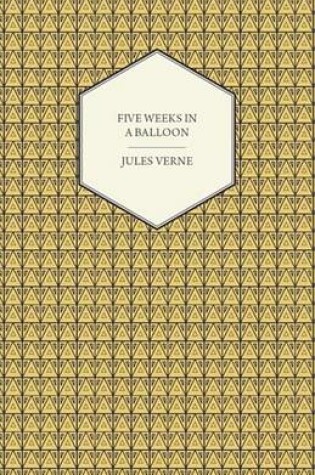Cover of Five Weeks in a Balloon - A Voyage of Exploration and Discovery in Central Africa