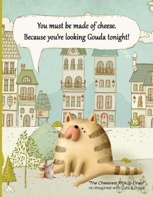 Book cover for You must be made of cheese. Because you're looking Gouda tonight!