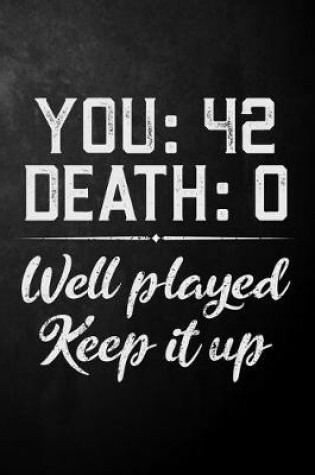 Cover of You 42 Death 0 Well Played Keep It Up