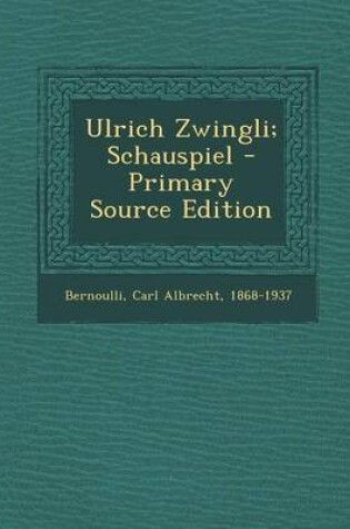 Cover of Ulrich Zwingli; Schauspiel - Primary Source Edition