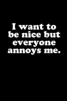 Book cover for I Want to Be Nice But Everyone Annoys Me