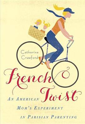 Book cover for French Twist: An American Mom's Experiment in Parisian Parenting