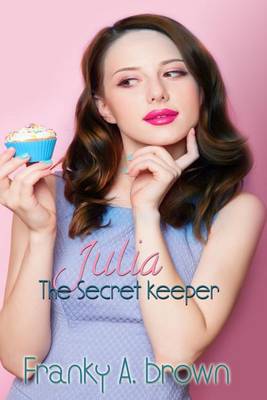 Julia the Secret Keeper by Franky a Brown