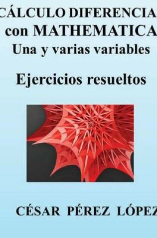 Cover of Calculo Diferencial Con Mathematica Una Y Varias Variables. Ejercicios Resueltos