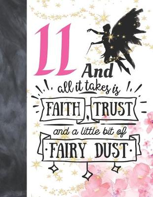 Book cover for 11 And All It Takes Is Faith, Trust And A Little Bit Of Fairy Dust