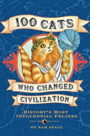 Cover of 100 Cats Who Changed Civilization