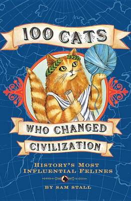 Book cover for 100 Cats Who Changed Civilization