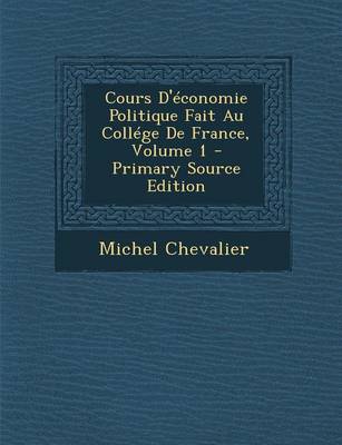 Book cover for Cours D'Economie Politique Fait Au College de France, Volume 1 - Primary Source Edition