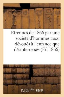 Cover of Etrennes de 1866, Par Une Societe d'Hommes Aussi Devoues A l'Enfance Que Desinterresses