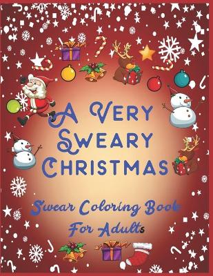 Book cover for A Very Sweary Christmas Swear Coloring Book For Adults